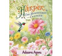 Harper the Hummingbird Who Changed the World