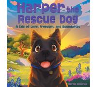 Harper the Rescue Dog: A Tale of Love, Freedom, and Boundaries