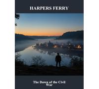 Harpers Ferry: The Dawn Of The Civil War