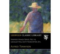 Harper's Handy Series. No. 113. Locksley Hall Sixty Years After, Etc.