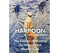 Harpoon: The Passion of Hunting the Magnificent Bluefin Tuna