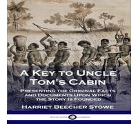 Harriet Beecher Stowe A Key to Uncle Tom's Cabin: Presenting the Original Facts and Harriet Beecher Stowe Multicolor