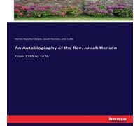 Harriet Beecher Stowe An Autobiography of the Rev. Josiah Henson:From 1789 to 1876 Harriet Beecher Stowe Multicolor