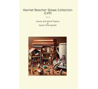 Harriet Beecher Stowe Collection (LVII): House Home Papers Queer Little People (Top Classics)