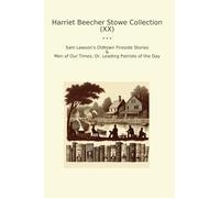 Harriet Beecher Stowe Collection (XX): Lawson Oldtown Fireside Times Leading Patriots (Top Classics)