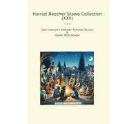 Harriet Beecher Stowe Collection (XXII): Lawson Oldtown Fireside Queer Little People (Top Classics)