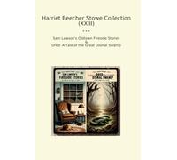 Harriet Beecher Stowe Collection (XXIII): Lawson Oldtown Fireside Dred Tale Great Dismal Swamp (Top Classics)