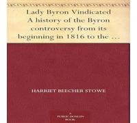 Harriet Beecher Stowe Lady Byron Vindicated: A History of the Byron Controversy Harriet Beecher Stowe Multicolor