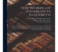 Harriet Beecher Stowe The Works of Charlotte Elizabeth: Izram, a Mexican Tale. Helen Harriet Beecher Stowe Multicolor