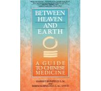 Between Heaven and Earth: A Guide to Chinese Medicine