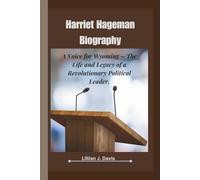 HARRIET HAGEMAN BIOGRAPHY: A Voice for Wyoming - The Life and Legacy of a Revolutionary Political Leader.