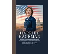 HARRIET HAGEMAN: NAVIGATING POLITICS WITH INTEGRITY AND RESOLVE AND A LIFE COMMITTED TO SERVICE, JUSTICE, AND LIBERTY