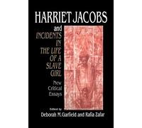 Harriet Jacobs and Incidents: New Critical Essays: 93 (Cambridge Studies in American Literature and Culture, Series Number 93)