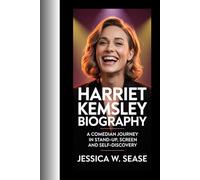 HARRIET KEMSLEY BIOGRAPHY: A COMEDIAN JOURNEY IN STAND-UP, SCREEN AND SEIF-DISCOVETY