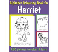 Harriet Personalised Colouring Book: ABC Book for Harriet with Alphabet to Colour for Kids 1 2 3 4 5 6 Year Olds (Personalized Coloring Books for Girls)