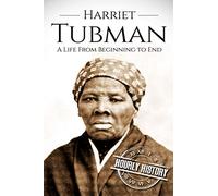 Harriet Tubman: A Life From Beginning to End: 2 (American Civil War)