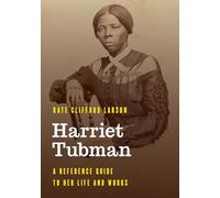 Harriet Tubman: A Reference Guide to Her Life and Works (Significant Figures in World History)