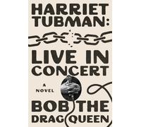 Harriet Tubman: Live in Concert by Bob the Drag Queen - Signed Edition