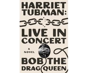 Harriet Tubman: Live in Concert by Bob the Drag Queen - Signed Edition