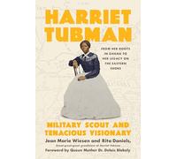 Harriet Tubman: Military Scout and Tenacious Visionary: From Her Roots in Ghana to Her Legacy on the Eastern Shore
