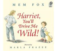Harriet, You'll Drive Me Wild!: Written by Mem Fox, 2003 Edition, (Reprint) Publisher: Harcourt Brace and Company [Paperback]