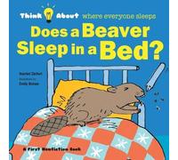 Harriet Ziefert Does a Beaver Sleep in a Bed?: Think About Where Everyone Sleeps Harriet Ziefert Multicolor