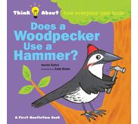 Harriet Ziefert Does a Woodpecker Use a Hammer?: Think About How Everyone Uses Harriet Ziefert Multicolor