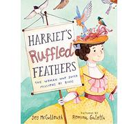 Harriet's Ruffled Feathers: The Woman Who Saved Millions of Birds