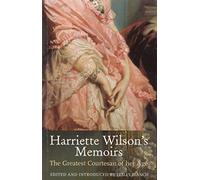 Harriette Wilson's Memoirs. The Greatest Courtesan of her Age.