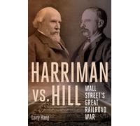 Harriman Vs. Hill : Wall Street's Great Railroad War