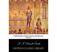 Harrington and his Oceana, a study of a 17th century Utopia and its influence in America