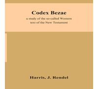 Harris Codex Bezae : A Study Of The So-Called Western Text Of The New Harris Multicolor
