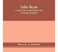 Harris Codex Bezae : A Study Of The So-Called Western Text Of The New in White Harris White