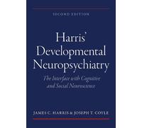 Harris' Developmental Neuropsychiatry: The Interface with Cognitive and Social Neuroscience