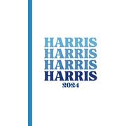 Harris for President 2024 Notebook: A journal for inspiration, writing notes, and sharing support for future president Kamala Harris