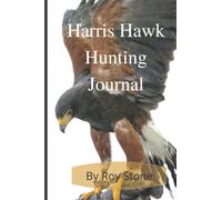 Harris Hawk Hunting Journal: Falconry and Falconers Journal