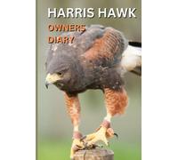 HARRIS HAWK Owners Diary: The Harris Hawk Falconers Logbook, Falconry with Harris Hawks