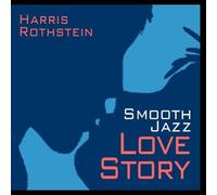 Harris Rothstein - Smooth Jazz Love Story