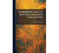 HARRISBURG the City Beautiful Romantic and Historic