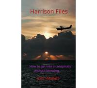 Harrison Files.: Into a conspiracy without knowing.