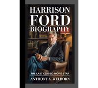 Harrison Ford Biography: The Last Classic Movie Star