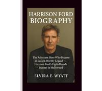 HARRISON FORD BIOGRAPHY: The Reluctant Hero Who Became an Award-Worthy Legend - Harrison Ford’s Eight-Decade Journey in Hollywood