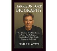 HARRISON FORD BIOGRAPHY: The Reluctant Hero Who Became an Award-Worthy Legend - Harrison Ford’s Eight-Decade Journey in Hollywood