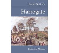 Harrogate History & Guide: A History of the English Spa from the Earliest Times to the Present