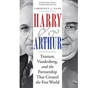 Harry and Arthur: Truman, Vandenberg, and the Partnership That Created the Free World