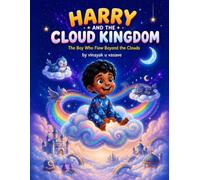 HARRY AND THE CLOUD KINGDOM: The Boy Who Flew Beyond the Clouds