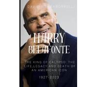 HARRY BELAFONTE: The King of Calypso: The Life and Legacy and death of an American Icon (1927-2023)
