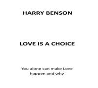Harry Benson LOVE IS A CHOICE: YOU ALONE CAN MAKE LOVE HAPPEN & WHY Paperback Harry Benson Multicolor
