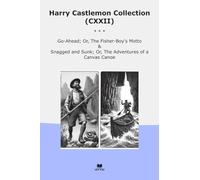 Harry Castlemon Collection (CXXII): Ahead Fisher Motto Snagged Sunk Adventures Canvas Canoe (Top Classics)