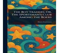 Harry Castlemon The Boy Traders; Or, The Sportsman's Club Among the Boers Harry Castlemon Multicolor